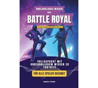Unglaubliches Wissen über Fortnite: das Buch zum Spiel, vollgepackt mit unglaublichem Wissen, Guide zum Spielerfolg, für Einsteiger, Profis oder Anfänger, Perfekt als Geschenk