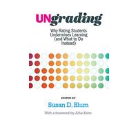 Ungrading: Why Rating Students Undermines Learning (and What to Do Instead) (Teaching and Learning in Higher Education)