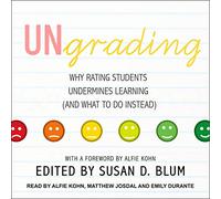 Ungrading: Why Rating Students Undermines Learning (and What to Do Instead) (The Teaching and Learning in Higher Education Series)