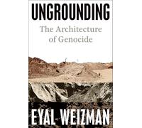 Ungrounding: The Architecture of Genocide