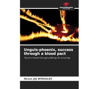 Unguis-phoenix, success through a blood pact: The art of ascent through suffering: An occult key