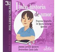 Unha historia de amor.: Pequena biografía de María Victoria Moreno. (Mulleres Galegas)