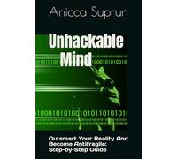 Unhackable Mind: Outsmart Your Reality And Become Antifragile: Step-by-Step Guide: 1 (A Year of Transformation)