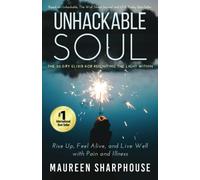 Unhackable Soul: Rise up, Feel Alive, and Live Well with Pain and Illness