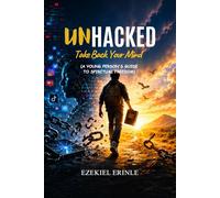 UNHACKED: Take Back Your Mind: A Young Person's Guide to Spiritual Freedom