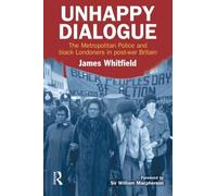 Unhappy Dialogue: The Metropolitan Police and London's West Indian Community by James Whitfield (2004-06-01)