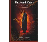 Unheard Cries: Escaping the Control of an Abusive Relationship. Based on a true story
