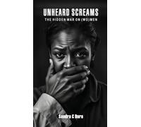 Unheard Screams: The Hidden War On (Wo)men