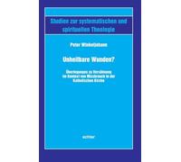 Unheilbare Wunden?: Überlegungen zu Versöhnung im Kontext von Missbrauch in der Katholischen Kirche: 61
