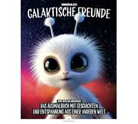 Unheimlich Galaktische Freunde: Das Ausmalbuch mit Geschichten und Entspannung aus einer anderen Welt.