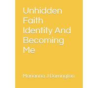 Unhidden Faith Identity And Becoming Me: Where Faith Meets Identity