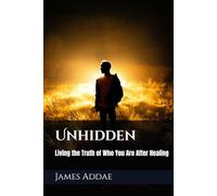 Unhidden: Living the Truth of Who You Are After Healing