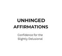 Unhinged Affirmations: A Funny Confidence Gift Book for Women, Friends & the Slightly Delusional