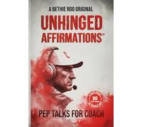UNHINGED AFFIRMATIONS - PEP TALKS FOR COACH: A Guided Journal for Mental Toughness, Leadership Development, and the Coaching Grind; A Tactical Coach Appreciation Gift