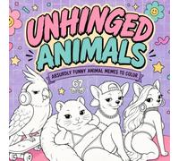 Unhinged Animals Coloring Book: Absurdly Funny Animal Memes to Color: 30 Funny Animal Meme Coloring Pages for Adults: Weird, Silly, and Stress-Relieving Animal Designs (Cursed Coloring Books)