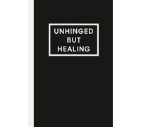 Unhinged But Healing: A chaotic guided journal for anxious minds, intrusive thoughts, and aggressively optimistic affirmations.