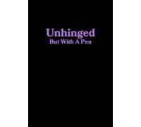 Unhinged But With A Pen: Funny Blank Journal for Chaotic Thoughts and Random Rants | Perfect Gag Gift for Friends, Coworkers, and Writers | Ideal ... or Secret Santa | 120 Lined Pages, 6x9 inches