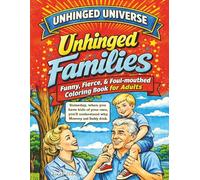 Unhinged Families: A Hilarious Adult Coloring Book of Relatable Family Drama, Snarky Relatives, and Everyday Chaos (Unhinged Universe)