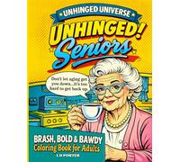 Unhinged Seniors: A Hilarious Adult Coloring Book of Relatable Aging Moments, Snarky Retirement Quotes, and Senior Shenanigans (Unhinged Universe)
