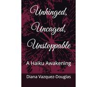 Unhinged, Uncaged, Unstoppable: A Haiku Awakening (Middle Way Movement)