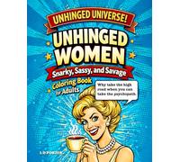 Unhinged Women: A Snarky Adult Coloring Book of Hilarious Quotes and Relatable Chaos for Stress Relief (Unhinged Universe)