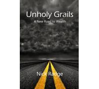 Unholy Grails: A New Road to Wealth