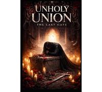 Unholy Union: The Last Gate (Unholy Union: The Dark Saga)