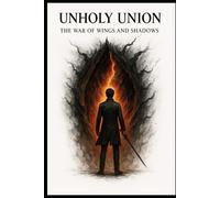 Unholy Union: The War of Wings and Shadows (Unholy Union: The Dark Saga)
