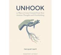 Unhook: 10 Ways to Come Unstuck From Your Anxious Thoughts and Overthinking (ACT Workbooks)