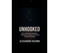 Unhooked: How to Outsmart Narcissistic Manipulation, Reclaim Your Power, and Never Fall Again