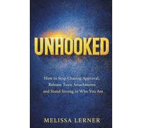 UNHOOKED: How to Stop Chasing Approval, Release Toxic Attachments and Stand Strong in Who You Are (The Empath’s Boundaries & Freedom Series: Guides ... inner peace for empaths and sensitive souls)