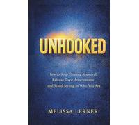 UNHOOKED: How to Stop Chasing Approval, Release Toxic Attachments and Stand Strong in Who You Are (The Empath’s Boundaries & Freedom Series: Guides ... inner peace for empaths and sensitive souls)