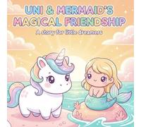 Uni & Mermaid's Magical Friendship: A story for little dreamers