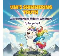 Uni’s Shimmering Truth: Uni’s Shimmering Truth: A Heartwarming Unicorn Adventure Story for Kids Ages 4-8 About Kindness, Courage, and Discovering Your Inner Sparkle