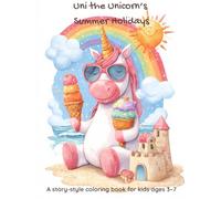 Uni the Unicorn's Summer Holidays: A story-style coloring book for kids ages 3-7 (Uni's Cozy Adventures)