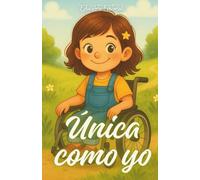 Única como yo: Cuento infantil sobre diversidad, inclusión y autoestima · Una historia para niños y niñas que aprenden que ser diferente también es ser especial