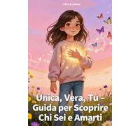 Unica, Vera, Tu.-Guida per scoprire chi sei e Amarti: Guida pratica per autostima, emozioni, amicizia e crescita personale | Diario di 30 giorni con ... frasi motivazionali e mandala da colorare