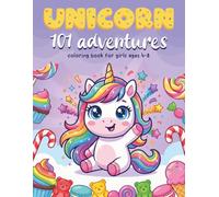 Unicorn 101 Adventures Coloring Book for Girls Ages 4-8: Fun, Cute & Magical Unicorn Designs to Color (101 Adventures Coloring Series)