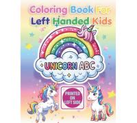 Unicorn ABC Coloring Book for Left-Handed Kids: Fun Alphabet Coloring Pages with Cute Unicorns - Left Side Printed for Left-Handed Toddlers, Preschoolers & Kids Ages 4-8
