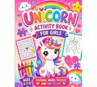 Unicorn Activity Book for Girls ages 4-8: Coloring, Mazes, Dot- to- Dot, & more (Magical Unicorn Collection)