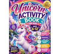 Unicorn Activity Book For Kids Ages 6-12: Magical Puzzles, Coloring Adventures, Mazes & Creative Fun for All Skill Levels