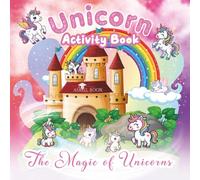 Unicorn Activity Book - The Magic Of Unicorns: 8.5x8.5in with 7 Fun&Creative Activities for young unicorn lovers. Recommended Ages 4-8 (Coloring and Activity Book For Kids & Adults)