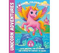 Unicorn Adventures - A Magical Coloring Book for Kids Ages 4-8: Cute Unicorns, Fun Activities, and a World of Fantasy to Color!: A charming unicorn ... dolphins, tiger cubs, and forest friends.