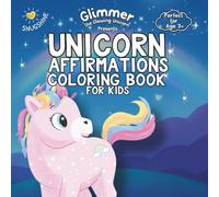 Unicorn Affirmation Coloring Book for Kids: To Develop Confidence, Imagination & Self-Esteem for Boys and Girls Ages 3-8 - Featuring Glimmer the ... joyful activities and magical ‘glimmers’ to