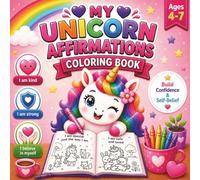 Unicorn Affirmations Coloring Book for Kids Age 4-7: 30+ Coloring Pages to Help Build Confidence, Positive Thinking, Emotional Resilience and Self ... (Little Dreamers Unicorn Coloring Books)
