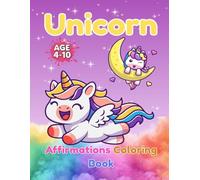 Unicorn Affirmations Coloring Book: For Kids ages 4-10 (I Am Magical: Affirmations Coloring Books for kids ages 4-10)