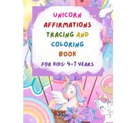 Unicorn Affirmations Tracing & Coloring Book for Kids (Ages 4-7): Color, Trace, Learn and Educate your kids in a fun way
