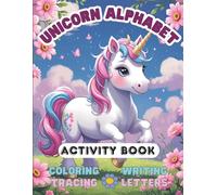 Unicorn Alphabet Activity Book: Coloring, Tracing and Writing Letters