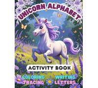 Unicorn Alphabet Activity Book: Coloring, Tracing and Writing Letters