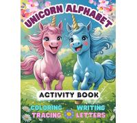 Unicorn Alphabet Activity Book: Coloring, Tracing and Writing Letters